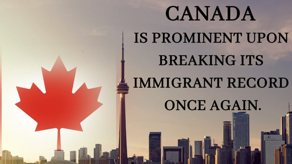 CANADA IS PROMINENT UPON BREAKING ITS IMMIGRANT RECORD ONCE AGAIN